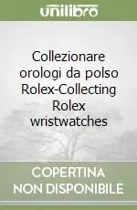 Collezionare orologi da polso Rolex-Collecting Rolex wristwatches Super Prezzo