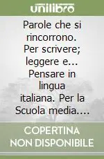 Parole che si rincorrono. Per scrivere; leggere e... Pensare in lingua italiana. Per la Scuola media. Con espansione online. Vol. 1 Must-Have