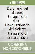 Dizionario del dialetto trevigiano di destra Piave-Dizionario del dialetto trevigiano di sinistra Piave Prezzo Conveniente