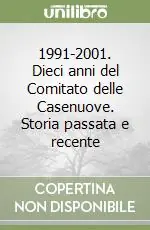 Scelto Dai Clienti 1991-2001. Dieci anni del Comitato delle Casenuove. Storia passata e recente