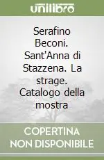 Serafino Beconi. Sant‘Anna di Stazzena. La strage. Catalogo della mostra Subito Disponibile