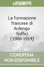 La formazione francese di Ardengo Soffici (1900-1914) Non Perdere
