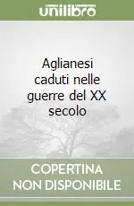 Spedito Oggi Aglianesi caduti nelle guerre del XX secolo