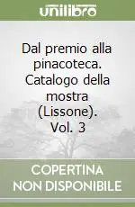 Dal premio alla pinacoteca. Catalogo della mostra (Lissone). Vol. 3 Compra Online