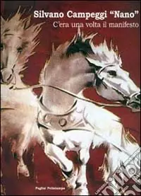 Silvano Campeggi «Nano». C‘era una volta il manifesto. Catalogo della mostra (Bagno a Ripoli, 2001) Offerta Limitata