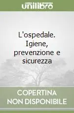 Promozione Esclusiva L‘ospedale. Igiene, prevenzione e sicurezza