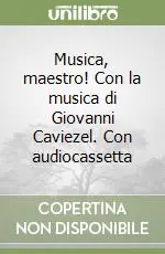 Prezzo Basso Musica, maestro! Con la musica di Giovanni Caviezel. Con audiocassetta