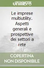 Offerta Limitata Le imprese multiutility. Aspetti generali e prospettive dei settori a rete