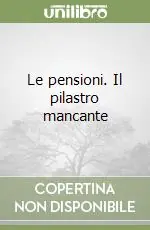 Spedito Oggi Le pensioni. Il pilastro mancante