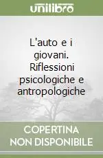 L‘auto e i giovani. Riflessioni psicologiche e antropologiche Sconto