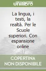 Compra Online La lingua, i testi, la realtà. Per le Scuole superiori. Con espansione online