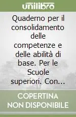 Quaderno per il consolidamento delle competenze e delle abilità di base. Per le Scuole superiori. Con espansione online Popolare