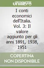 I conti economici dell‘Italia. Vol. 3 Il valore aggiunto per gli anni 1891, 1938, 1951 Promozione Esclusiva
