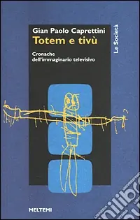 Popolare Totem e Tv. Cronache dell‘immaginario televisivo