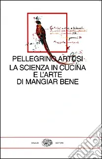 Novità La scienza in cucina e l‘arte di mangiar bene. Con uno scritto di Emilio Tadini