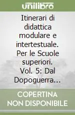Itinerari di didattica modulare e intertestuale. Per le Scuole superiori. Vol. 5 Dal Dopoguerra agli anni NovantaDal tardo Settecento al Novecento. Dal dopoguerra agli anni Novanta Must-Have