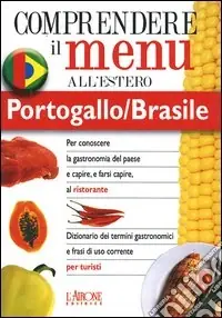 Dizionario del menu per i turisti. Per capire e farsi capire al ristorante. Portogallo/Brasile Solo Oggi