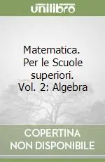 Matematica. Per le Scuole superiori. Vol. 2 AlgebraAlgebra due Direttamente Dal Produttore