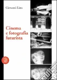 Cinema e fotografia futurista. Ediz. illustrata Affare