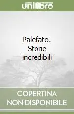 Ultime Pezzi Palefato. Storie incredibili