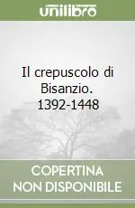 Il crepuscolo di Bisanzio. 1392-1448 Novità