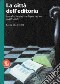 Reso Gratuito La città dell‘editoria. Dal libro tipografico all‘opera digitale (1880-2020)