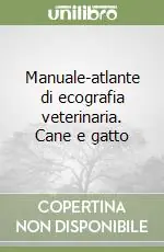 Manuale-atlante di ecografia veterinaria. Cane e gatto Vendita Finale