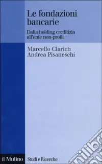 Le fondazioni bancarie. Dalla holding creditizia all‘ente non-profit Solo Oggi