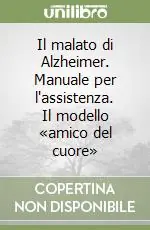 Nuova Collezione Il malato di Alzheimer. Manuale per l‘assistenza. Il modello «amico del cuore»