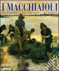 Professionale I macchiaioli. La storia, gli artisti, le opere