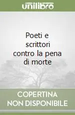 Poeti e scrittori contro la pena di morte Prezzo Conveniente