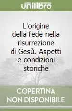 L‘origine della fede nella risurrezione di Gesù. Aspetti e condizioni storiche Bestseller
