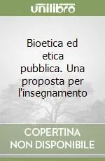 Bioetica ed etica pubblica. Una proposta per l‘insegnamento Offerta Speciale