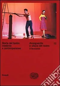 Storia del teatro moderno e contemporaneo. Vol. 3 Avanguardie e utopie del teatro. Il Novecento A Buon Prezzo