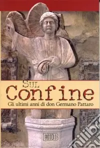 Prezzo Ridotto Sul confine. Gli ultimi anni di don Germano Pattaro