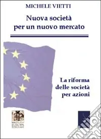 Nuove società per un nuovo mercato. La riforma delle società commerciali. In appendice il testo della legge coordinato con la relazione ministeriale Prezzo Ridotto