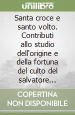 Santa croce e santo volto. Contributi allo studio dell‘origine e della fortuna del culto del salvatore (secoli IX-XV) Sconto