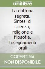 Novità La dottrina segreta. Sintesi di scienza, religione e filosofia. Insegnamenti orali