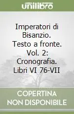 Imperatori di Bisanzio. Testo a fronte. Vol. 2 Cronografia. Libri VI 76-VII Super Prezzo