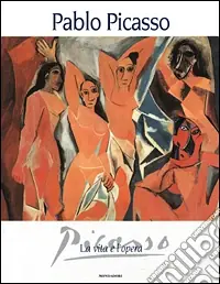 Pablo Picasso. La vita e l‘opera. Ediz. illustrata Economico