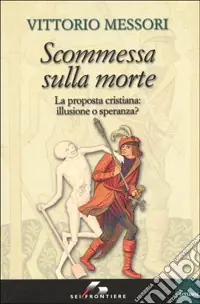 Compra Online Scommessa sulla morte. La proposta cristiana illusione o speranza?