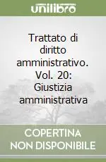 Trattato di diritto amministrativo. Vol. 20 Giustizia amministrativa Nuovo Arrivo