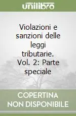 Violazioni e sanzioni delle leggi tributarie. Vol. 2 Parte speciale Spedito Oggi