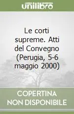 Ultimissimo Modello Le corti supreme. Atti del Convegno (Perugia, 5-6 maggio 2000)