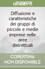 Ordina Subito Diffusione e caratteristiche dei gruppi di piccole e medie imprese nelle aree distrettuali