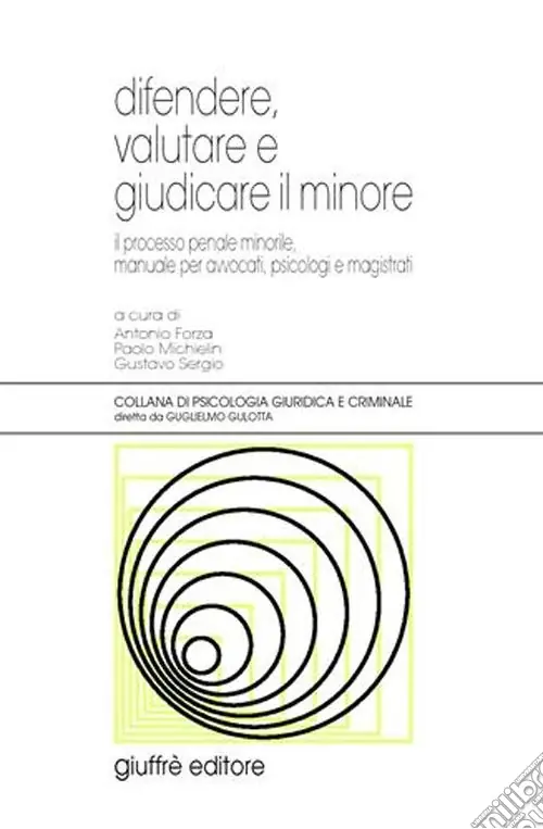 Difendere, valutare e giudicare il minore. Il processo penale minorile, manuale per avvocati, psicologi e magistrati Pagamento Sicuro