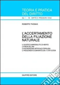 L‘accertamento della filiazione naturale. Il giudizio di ammissibilità e di merito. La prova del DNA. La fecondazione artificiale eterologa... Nuovo Arrivo