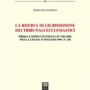 Bestseller La riserva di giurisdizione dei tribunali ecclesiastici. Prima e dopo l‘entrata in vigore della Legge 31 maggio 1995, n. 218
