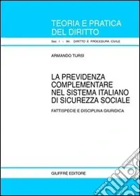 La previdenza complementare nel sistema italiano di sicurezza sociale. Fattispecie e disciplina giuridica Saldi