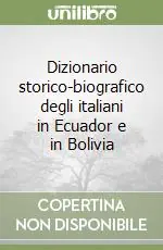Dizionario storico-biografico degli italiani in Ecuador e in Bolivia Bestseller